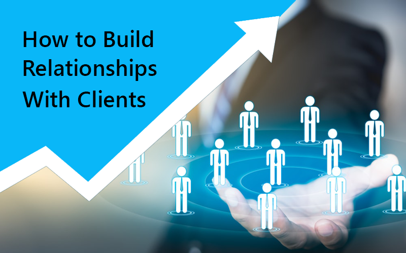 How to Build Relationships with Clients