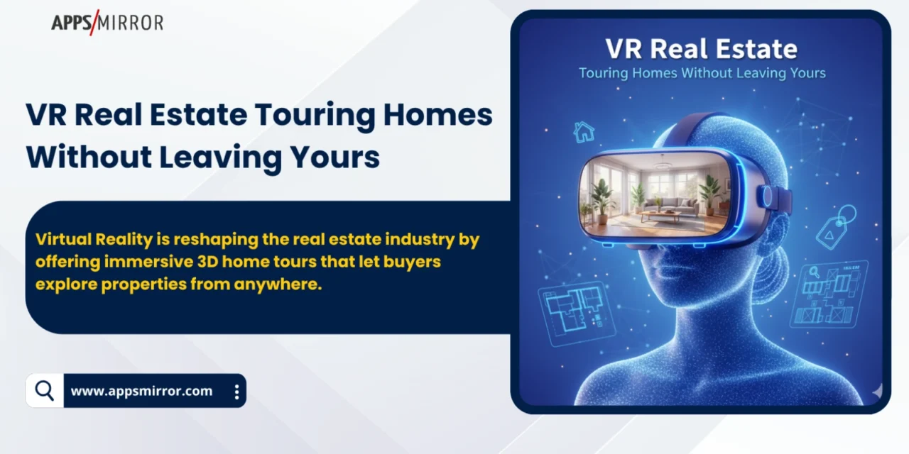 VR Real Estate: Touring Homes Without Leaving Yours
