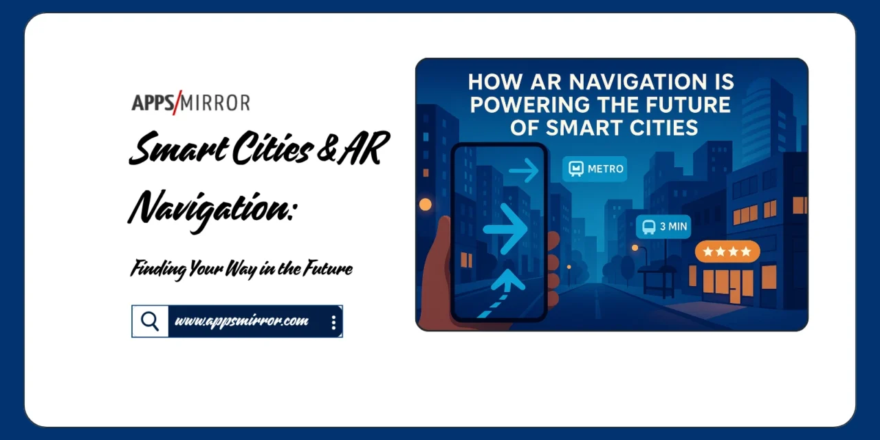 Smart Cities & AR Navigation: Finding Your Way in the Future