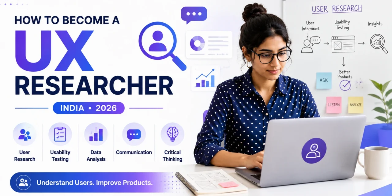 Career Guide: How to Become a UX Researcher in India